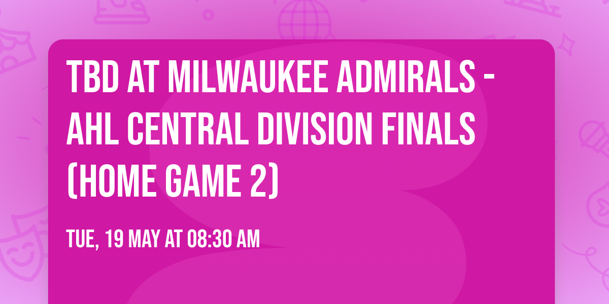 TBD at Milwaukee Admirals - AHL Central Division Finals (Home Game 2)