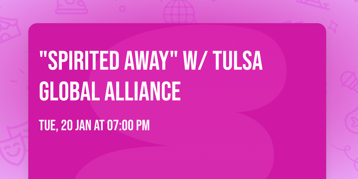 "Spirited Away" w\/ Tulsa Global Alliance