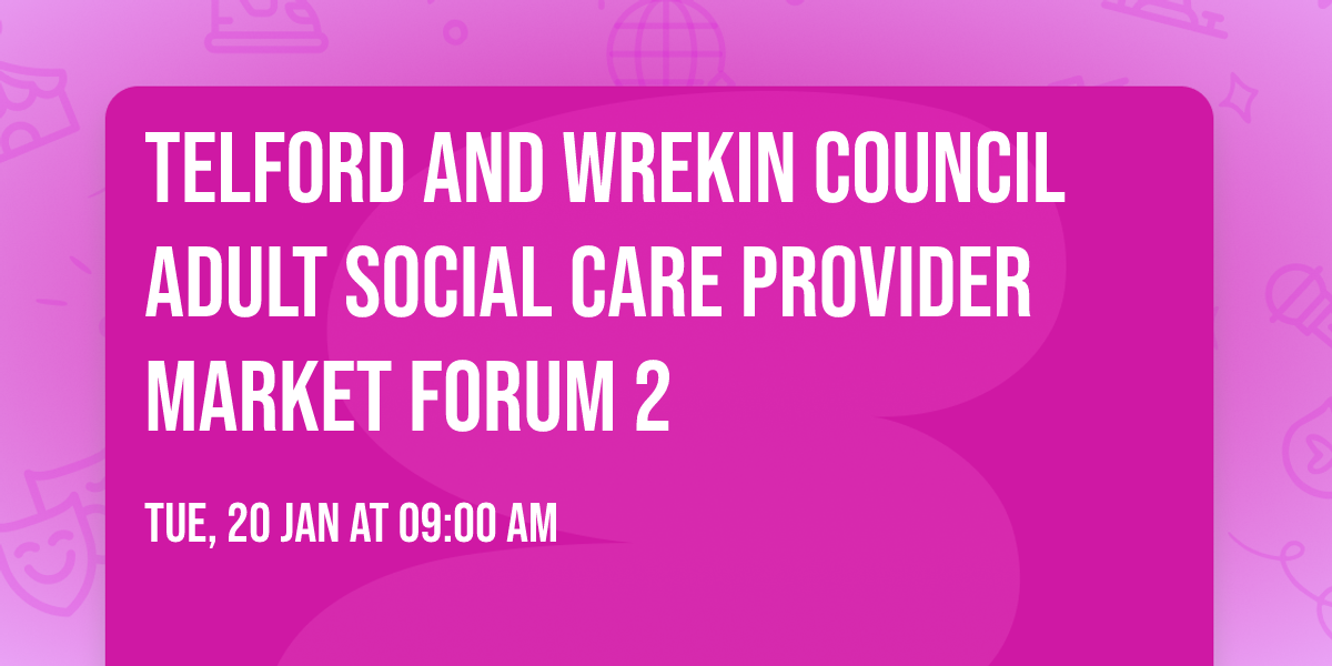 Telford and Wrekin Council Adult Social Care Provider Market Forum 2