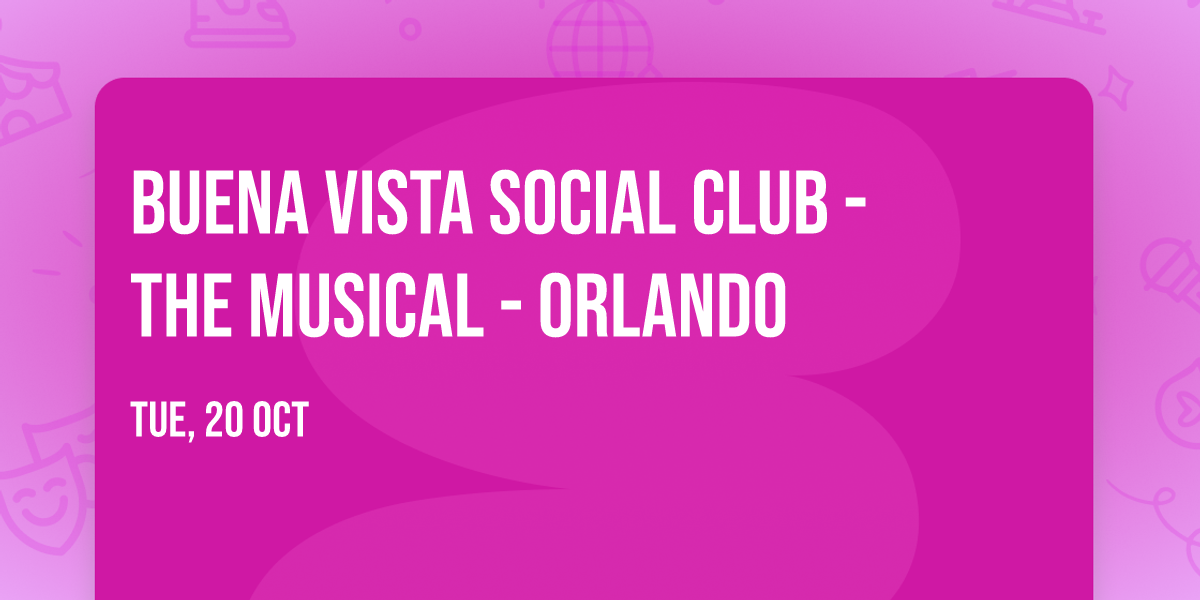 Buena Vista Social Club - The Musical - Orlando