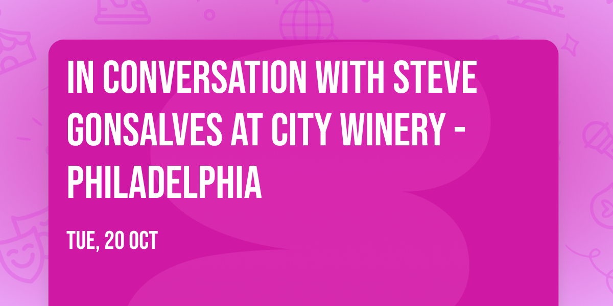 In Conversation with Steve Gonsalves at City Winery - Philadelphia