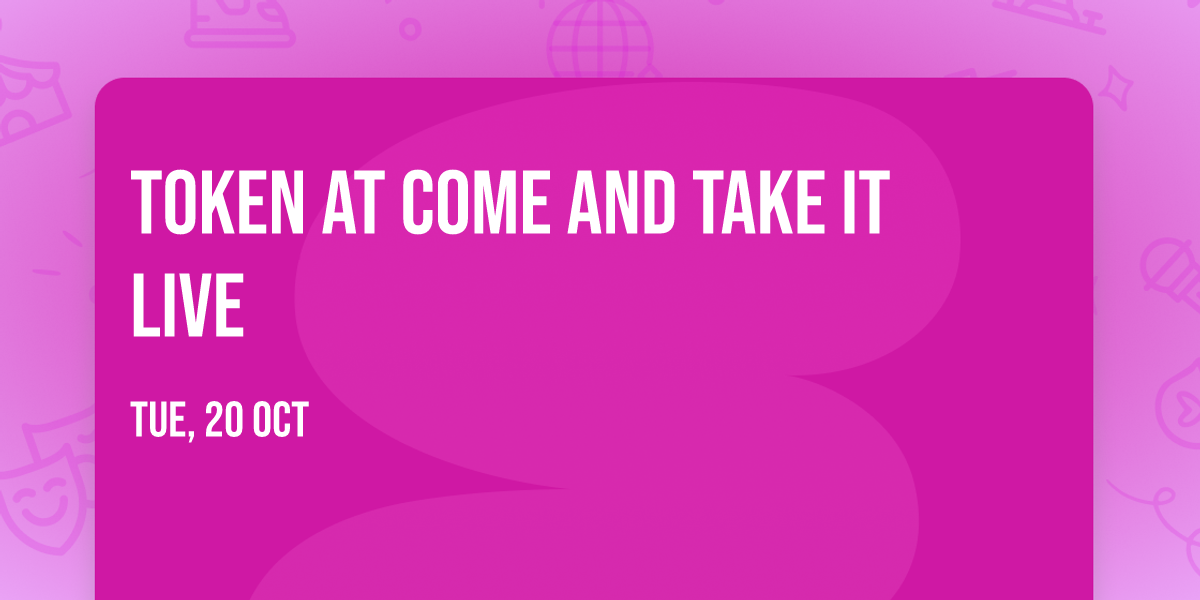 Token at Come and Take It Live