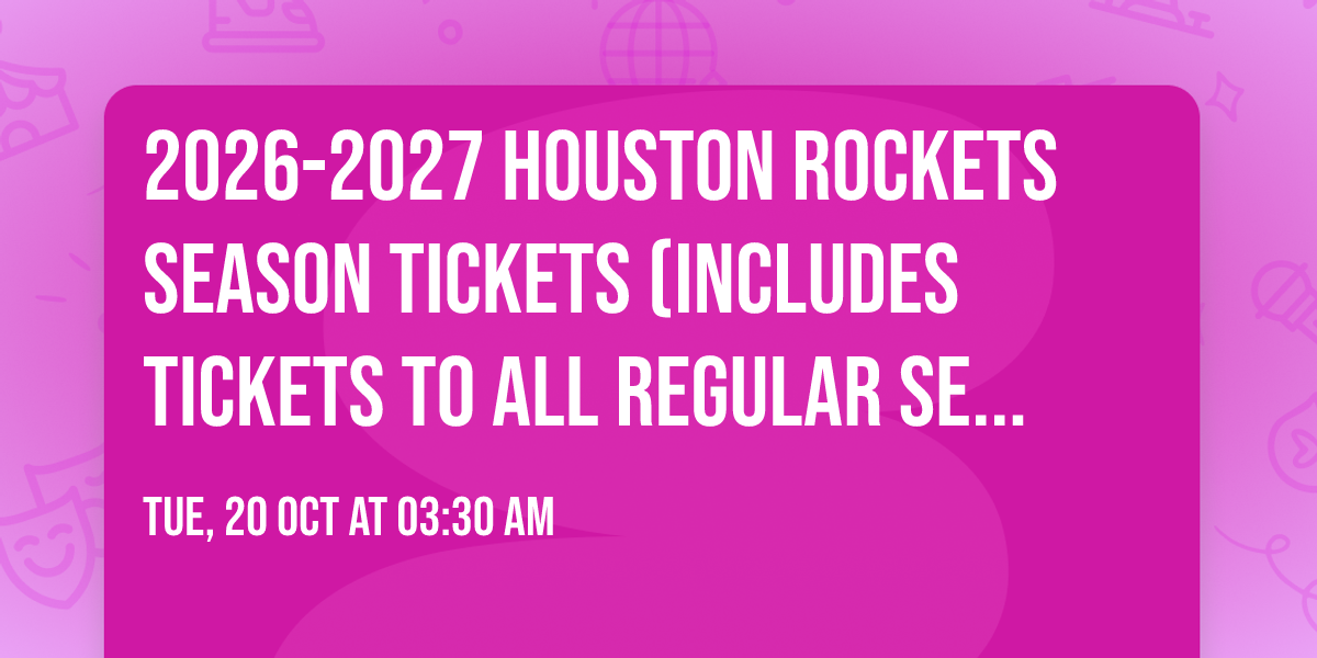 2026-2027 Houston Rockets Season Tickets (Includes Tickets To All Regular Season Home Games)