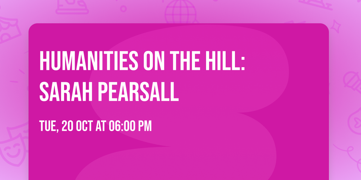 Humanities on the Hill: Sarah Pearsall