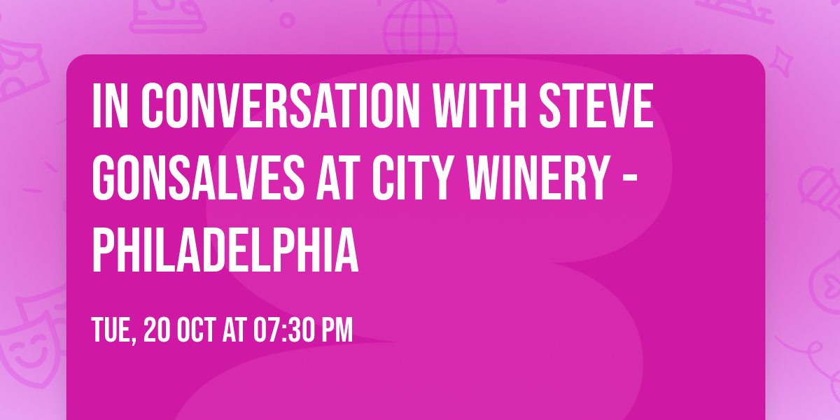 In Conversation with Steve Gonsalves at City Winery - Philadelphia