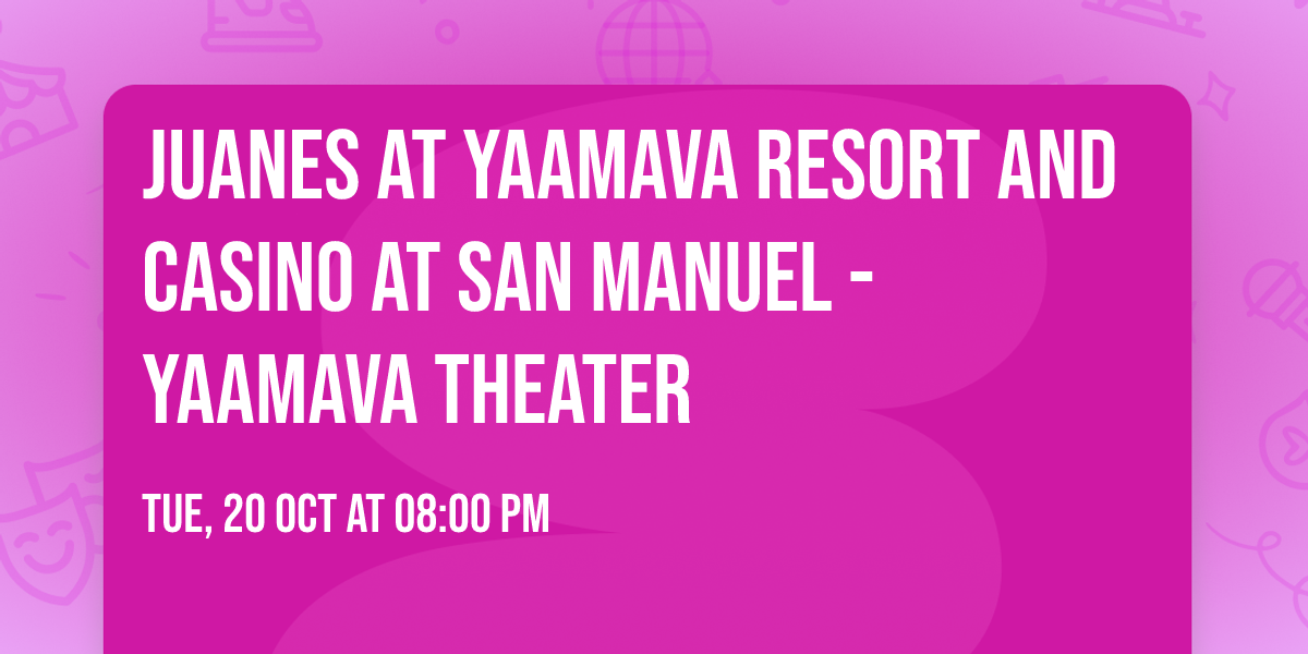 Juanes at Yaamava Resort and Casino at San Manuel - Yaamava Theater