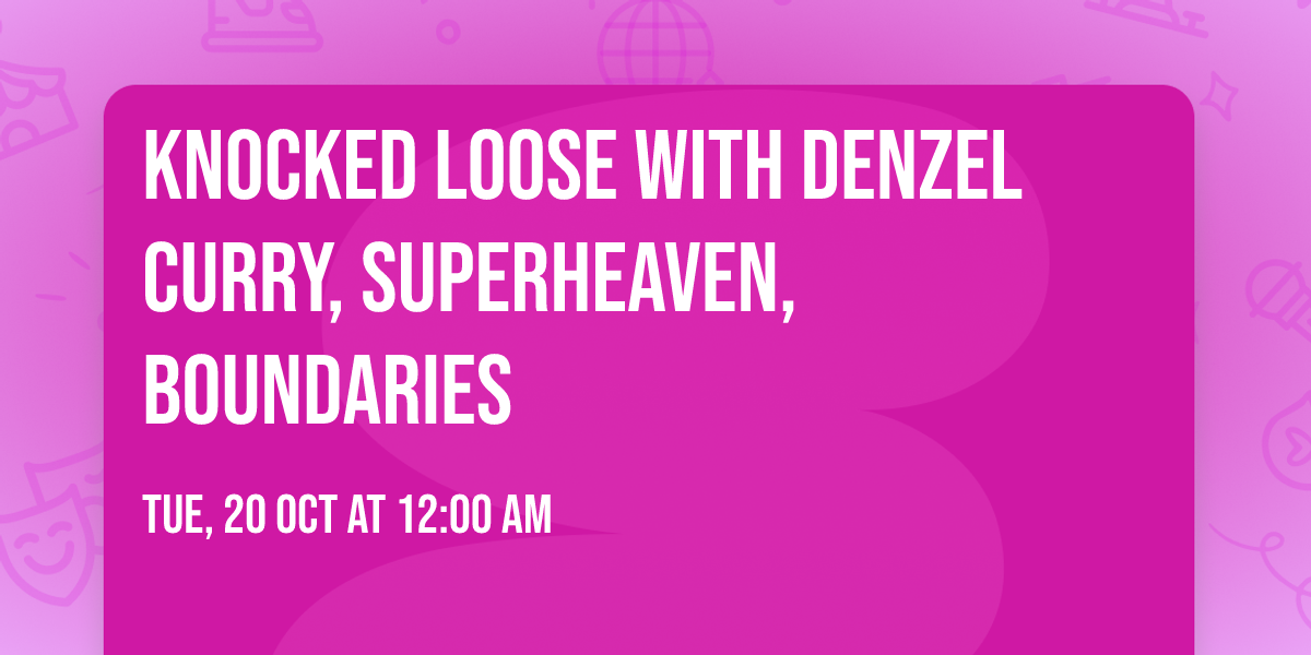 Knocked Loose with Denzel Curry, Superheaven, Boundaries