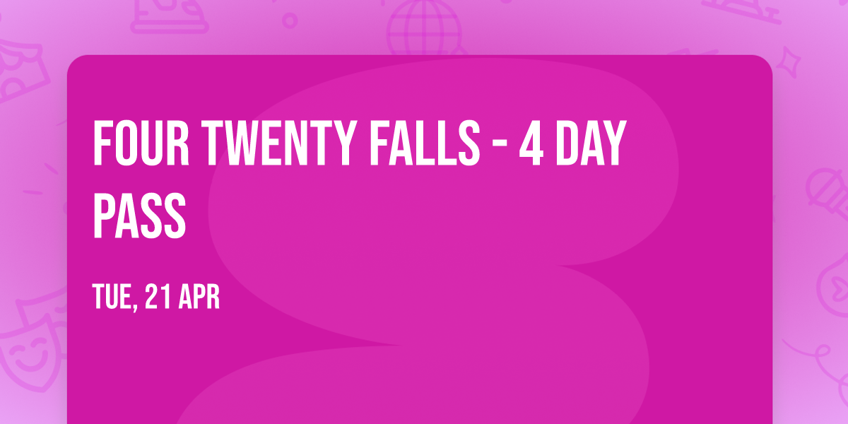 Four Twenty Falls - 4 Day Pass