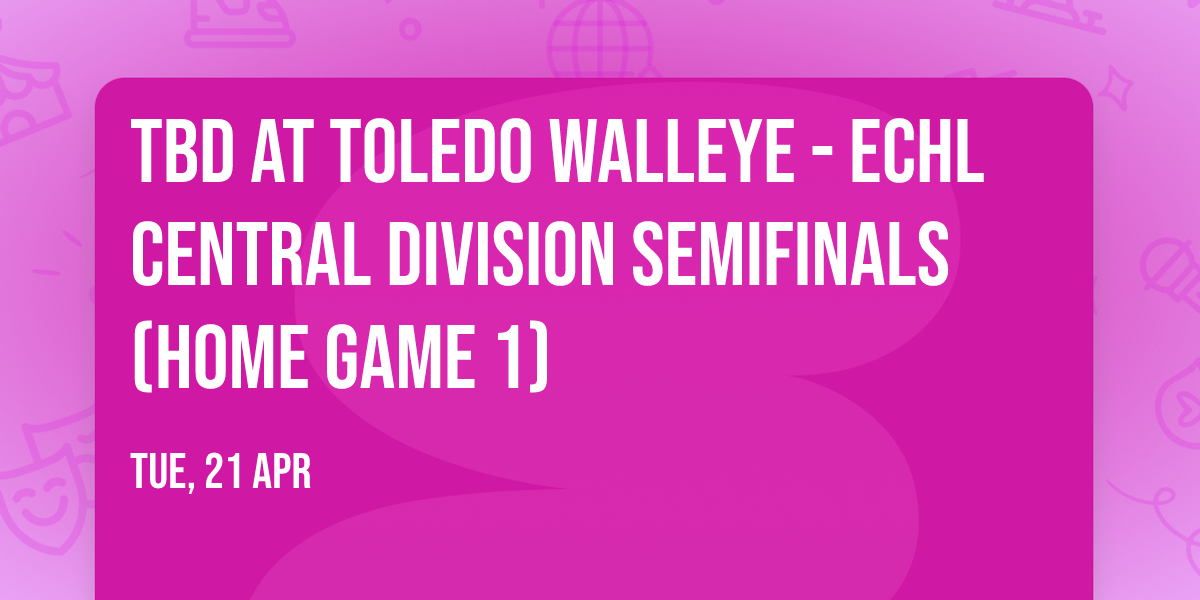 TBD at Toledo Walleye - ECHL Central Division Semifinals (Home Game 1)
