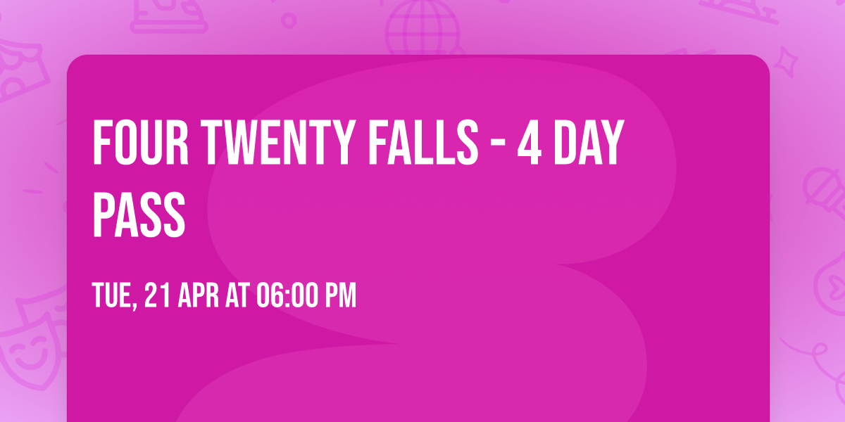 Four Twenty Falls - 4 Day Pass