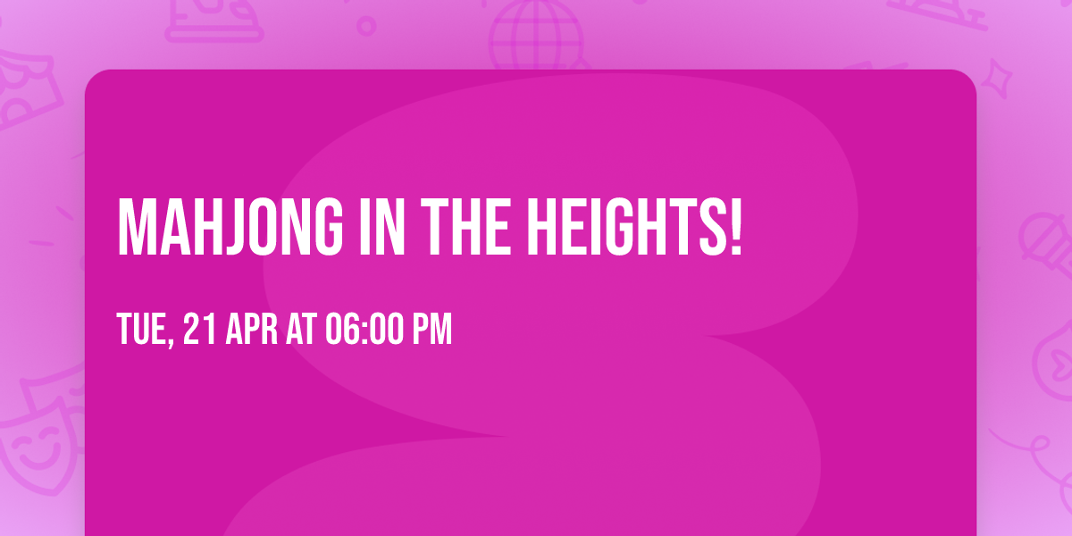 Mahjong in the Heights!