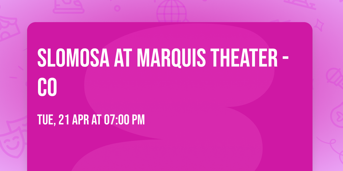 Slomosa at Marquis Theater - CO