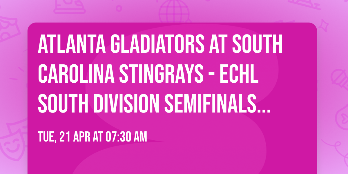 Atlanta Gladiators at South Carolina Stingrays - ECHL South Division Semifinals (Home Game 1)