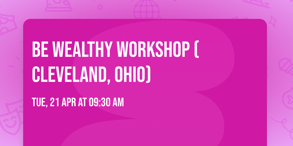 Be Wealthy Workshop (Cleveland, Ohio)