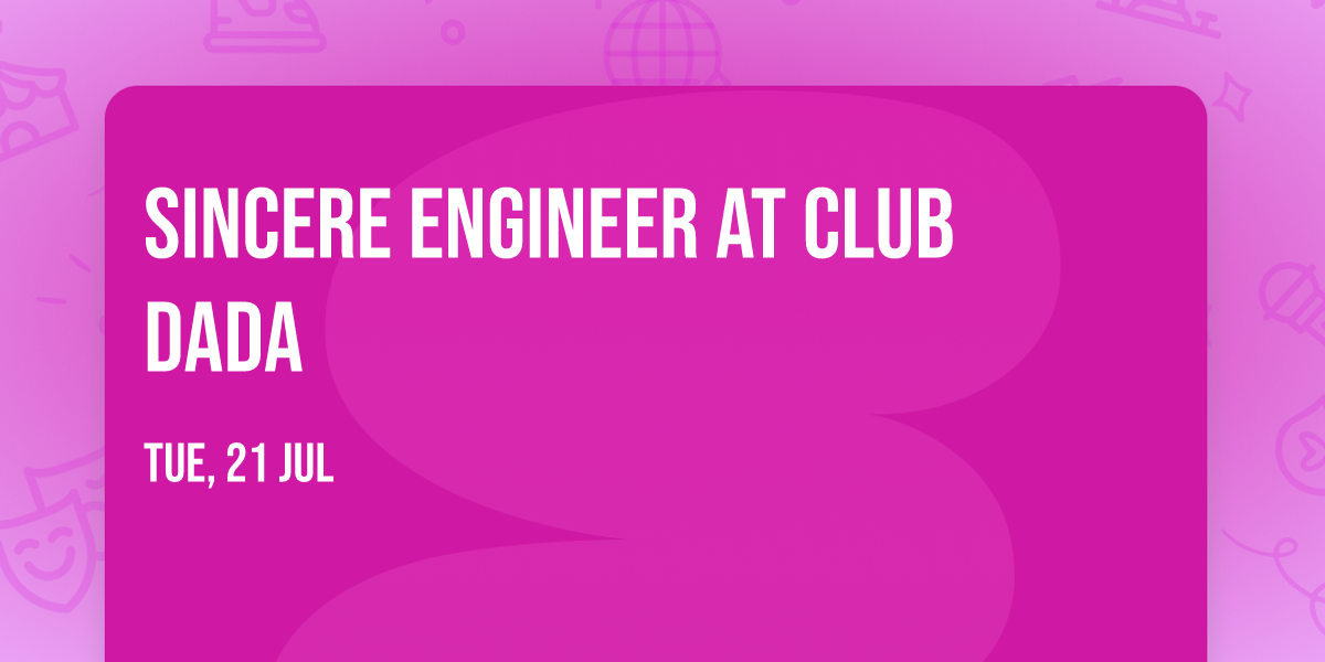 Sincere Engineer at Club Dada