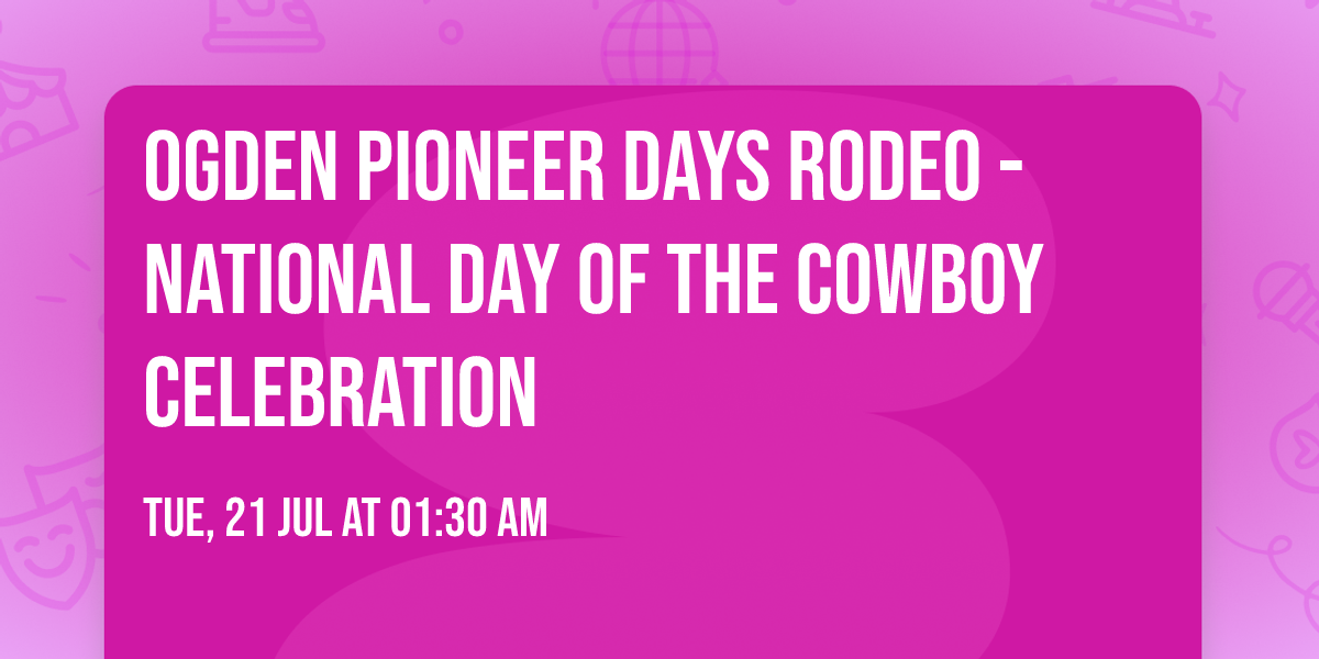 Ogden Pioneer Days Rodeo - National Day of the Cowboy Celebration