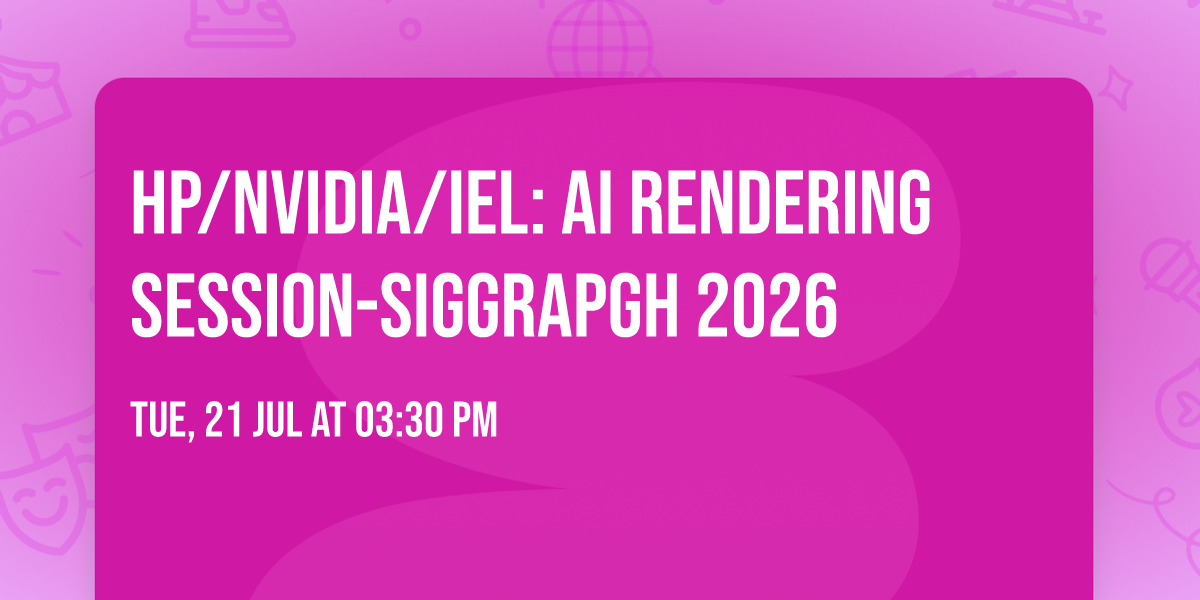 HP\/NVIDIA\/IEL: AI Rendering Session-SIGGRAPGH 2026