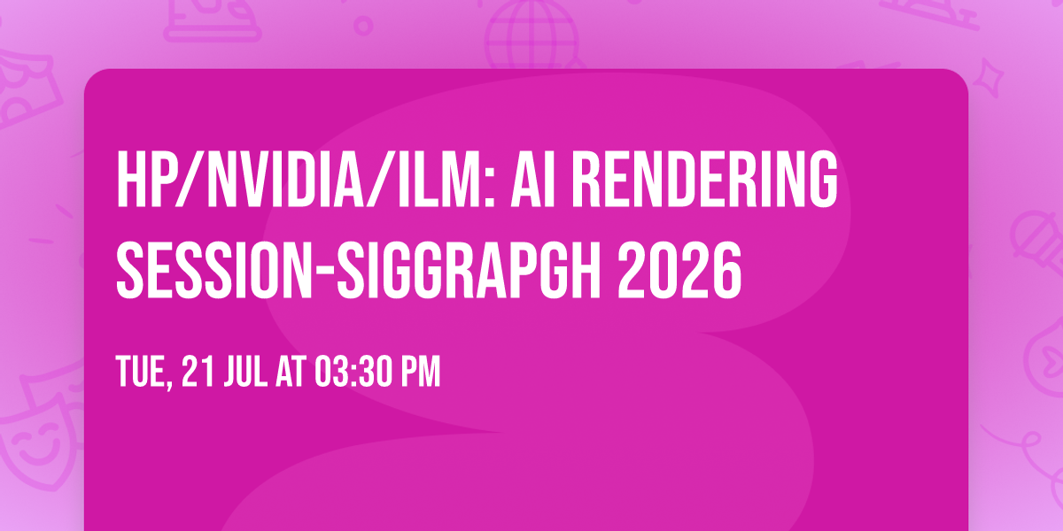 HP\/NVIDIA\/ILM: AI Rendering Session-SIGGRAPGH 2026
