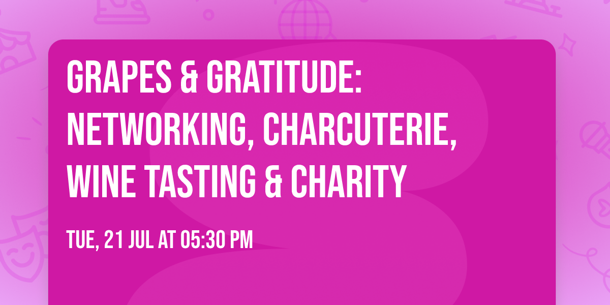 Grapes & Gratitude: Networking, Charcuterie, Wine Tasting & Charity