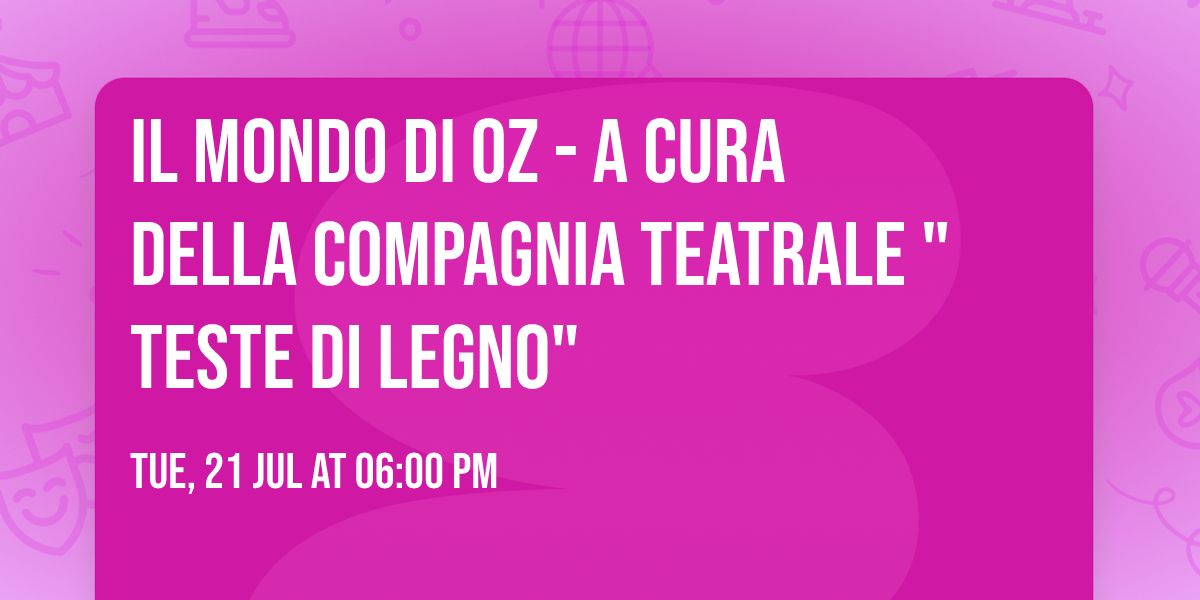 Il Mondo di OZ - a cura della compagnia teatrale "Teste di Legno"