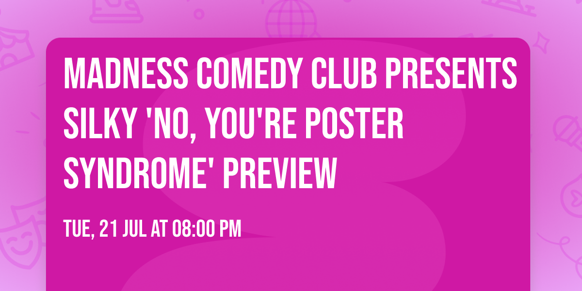 Madness Comedy Club Presents  Silky 'No, YOU'RE poster syndrome' preview