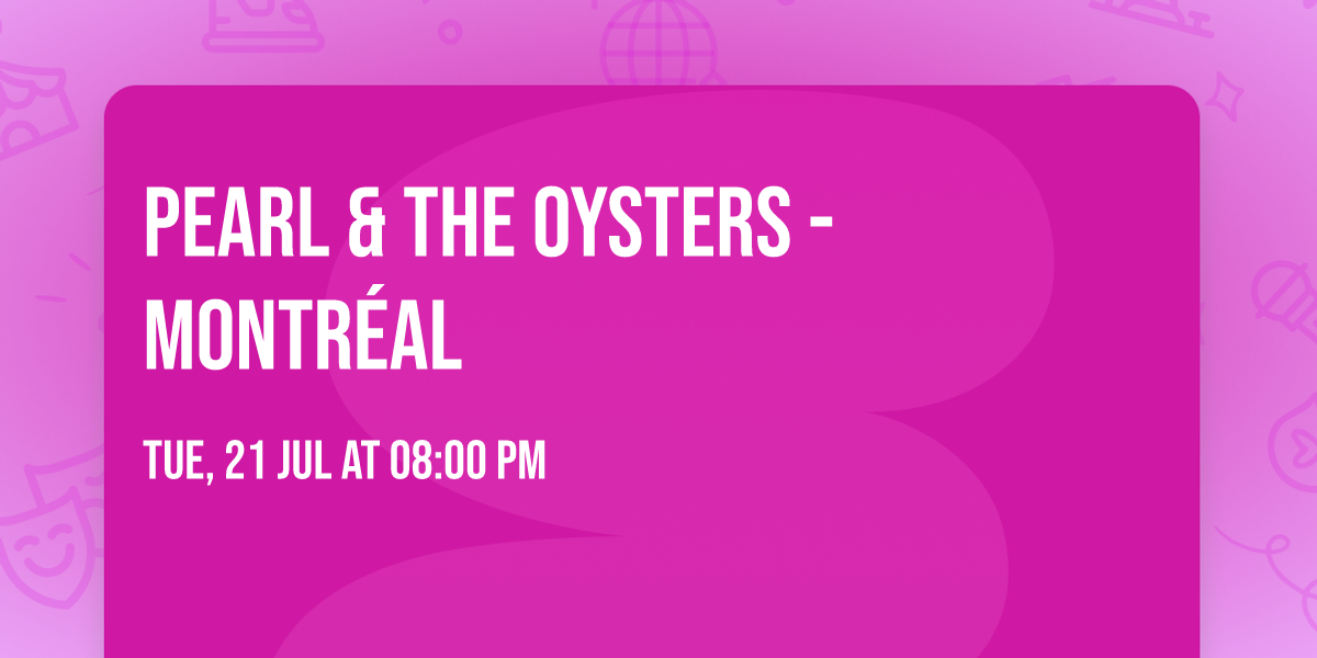PEARL & THE OYSTERS - Montr\u00e9al