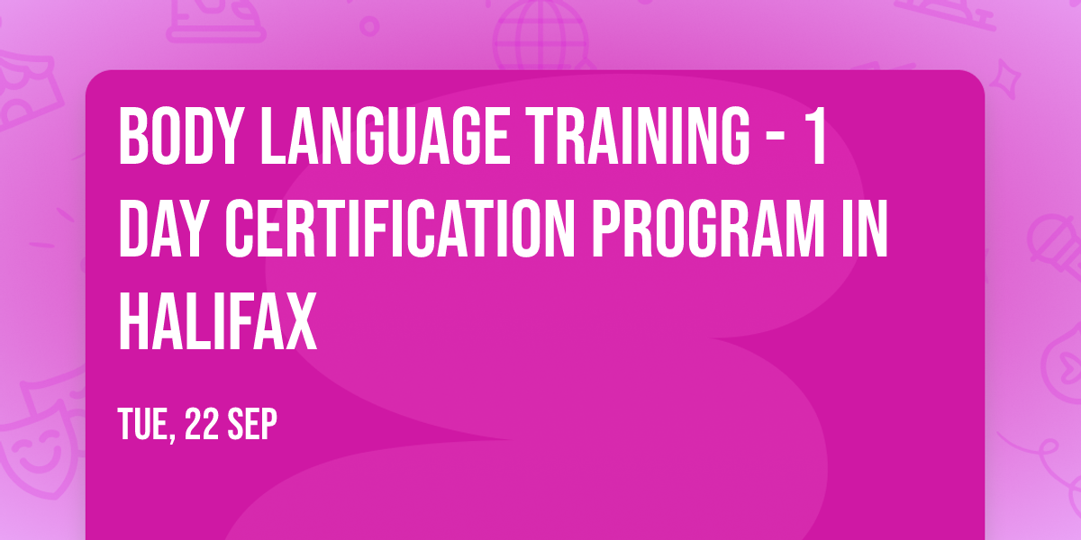Body Language Training\u00ae - 1 Day Certification Program in Halifax