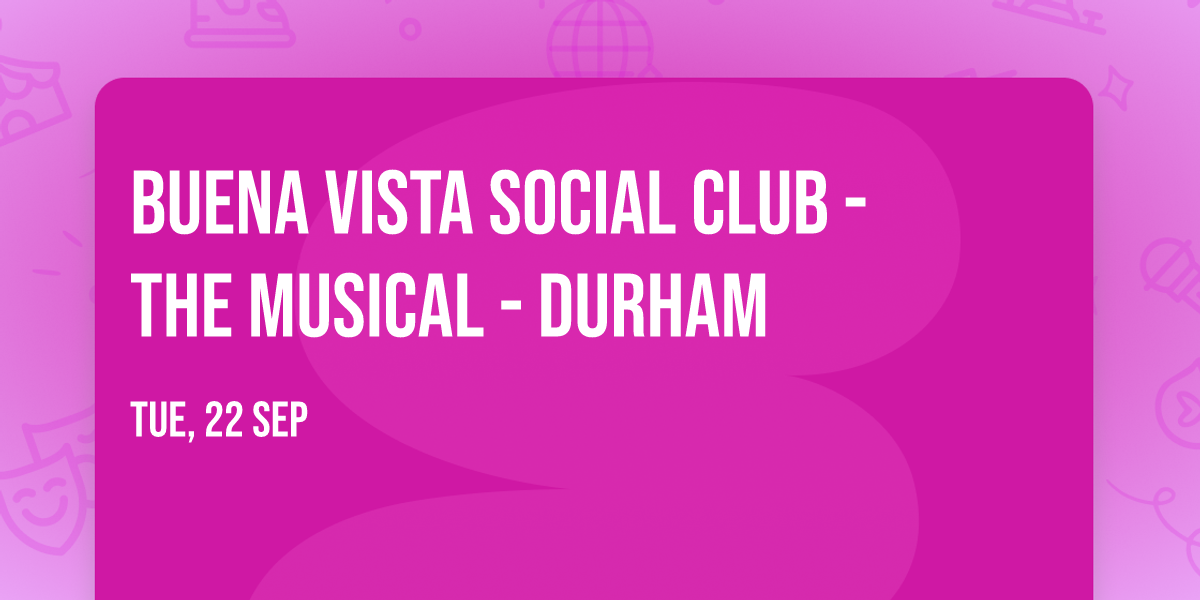 Buena Vista Social Club - The Musical - Durham