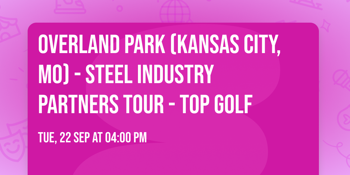 Overland Park (Kansas City, MO) - Steel Industry Partners Tour - Top Golf