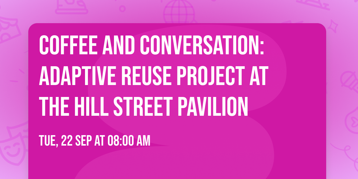 Coffee and Conversation: Adaptive Reuse Project at the Hill Street Pavilion