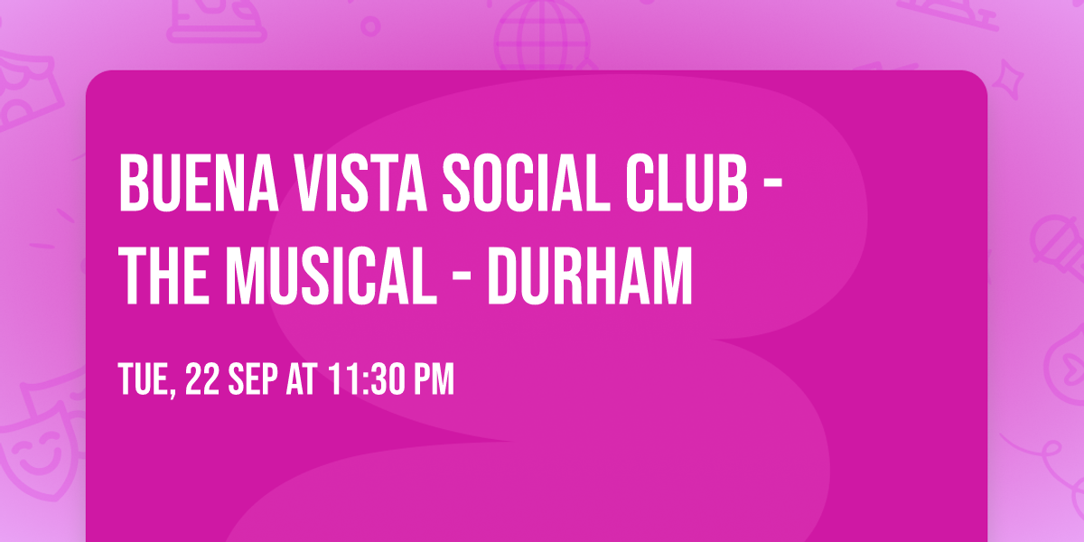 Buena Vista Social Club - The Musical - Durham