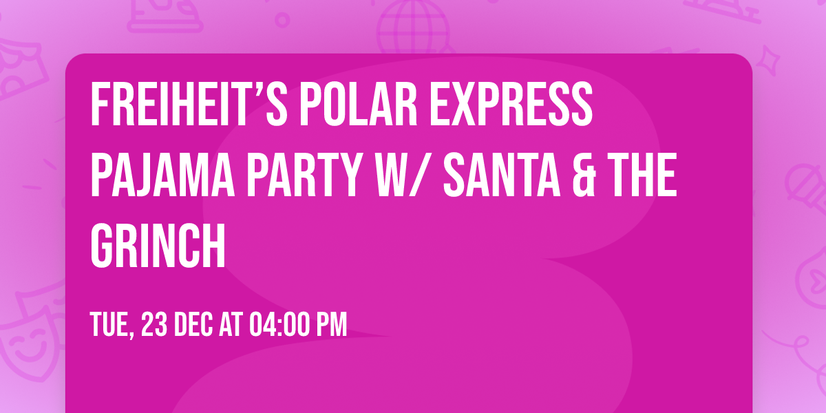 Freiheit\u2019s Polar Express Pajama Party w\/ Santa & the Grinch\ud83c\udf84 
