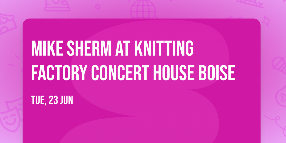 Mike Sherm at Knitting Factory Concert House Boise