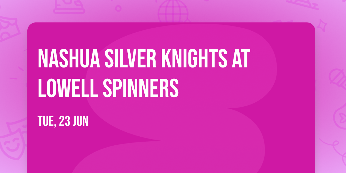 Nashua Silver Knights at Lowell Spinners