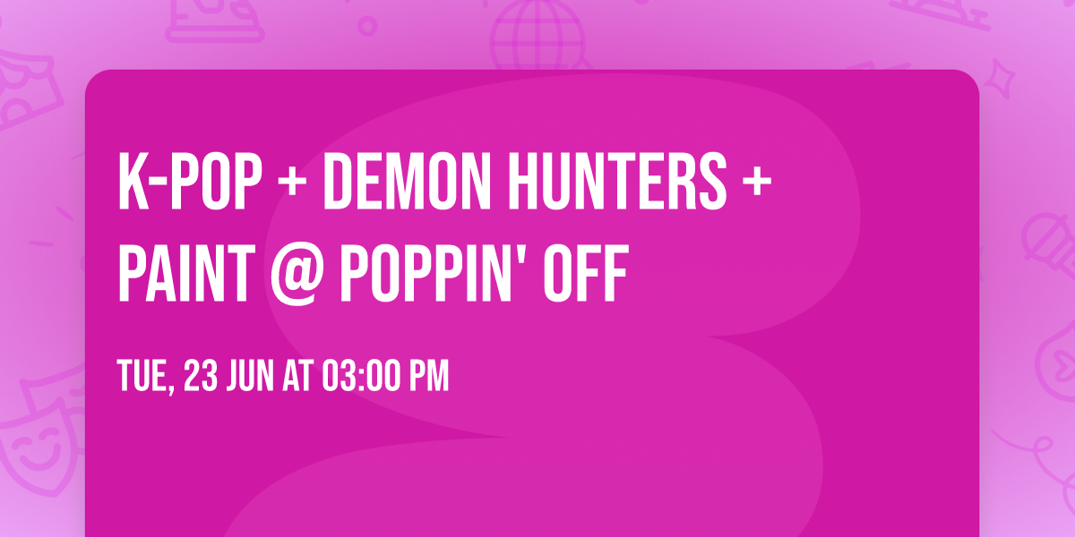  \ud83d\udd25\ud83c\udfb6 K-POP + DEMON HUNTERS + PAINT @ POPPIN' OFF\ud83c\udfa8\ud83d\udc79\u2728