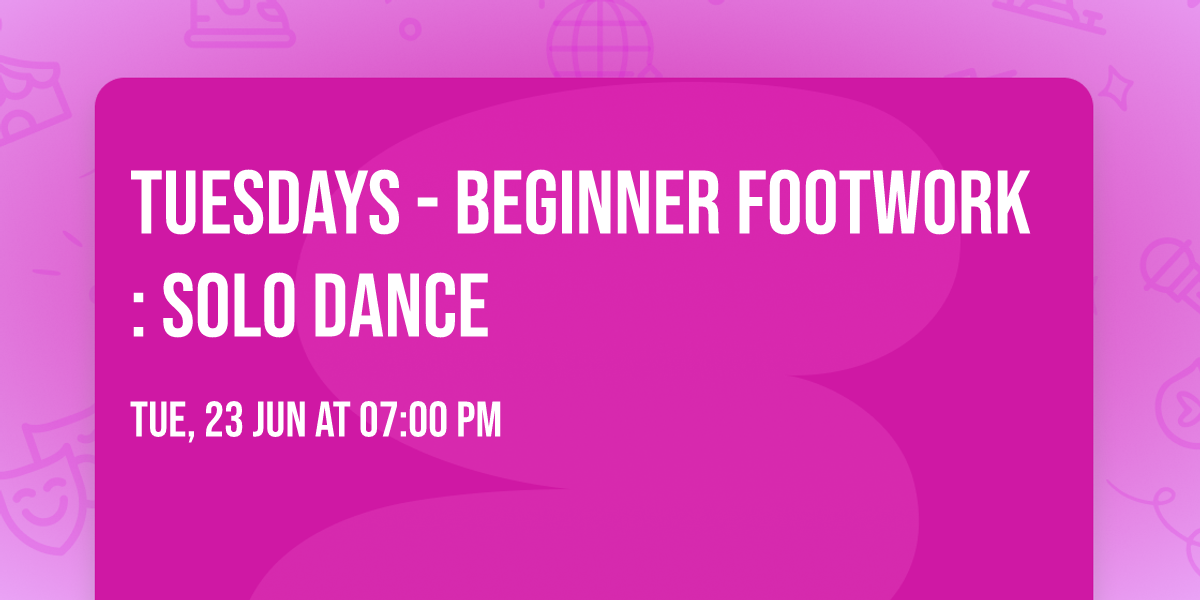 TUESDAYS - BEGINNER FOOTWORK: SOLO DANCE