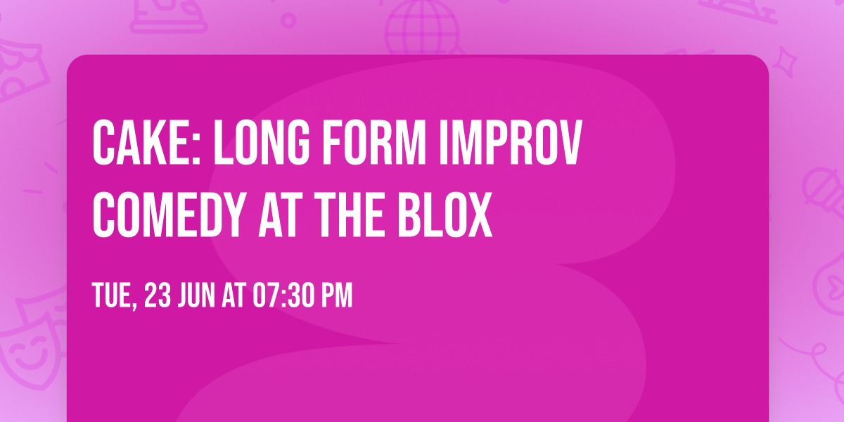 CAKE: Long Form Improv Comedy at The Blox