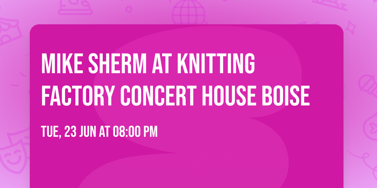 Mike Sherm at Knitting Factory Concert House Boise