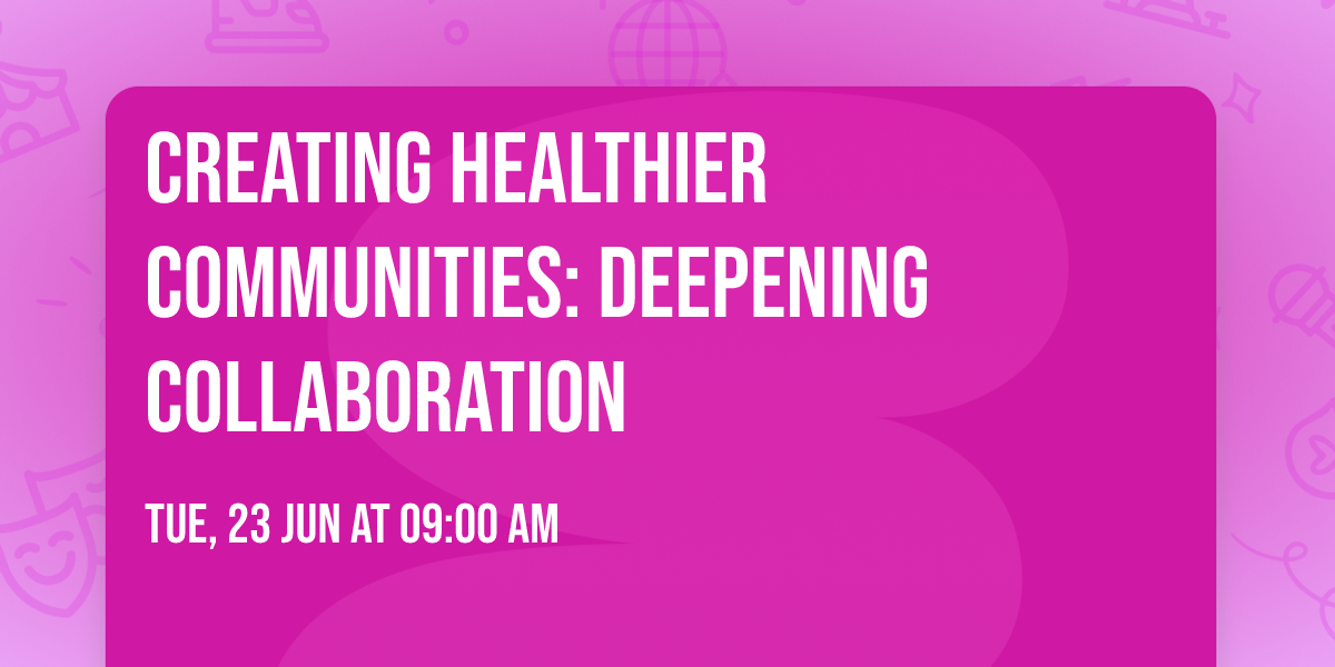 Creating Healthier Communities: Deepening Collaboration