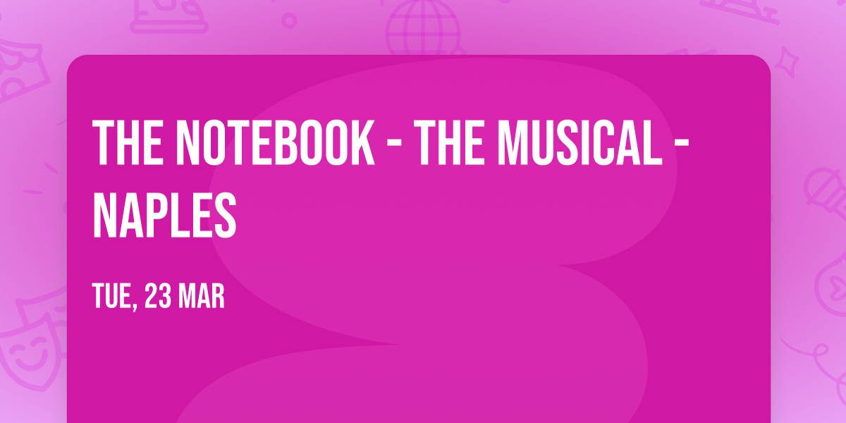 The Notebook - The Musical - Naples
