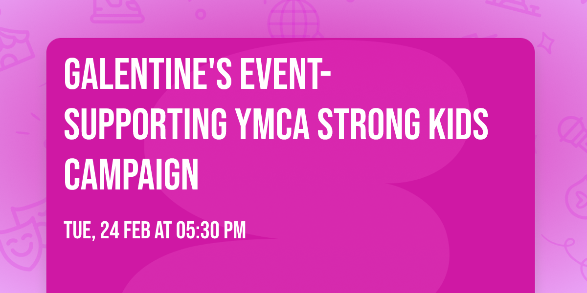 Galentine's Event- Supporting YMCA Strong Kids Campaign