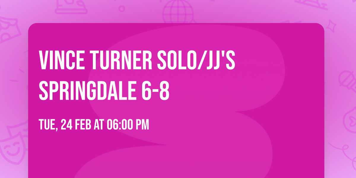Vince Turner Solo\/JJ's Springdale 6-8 