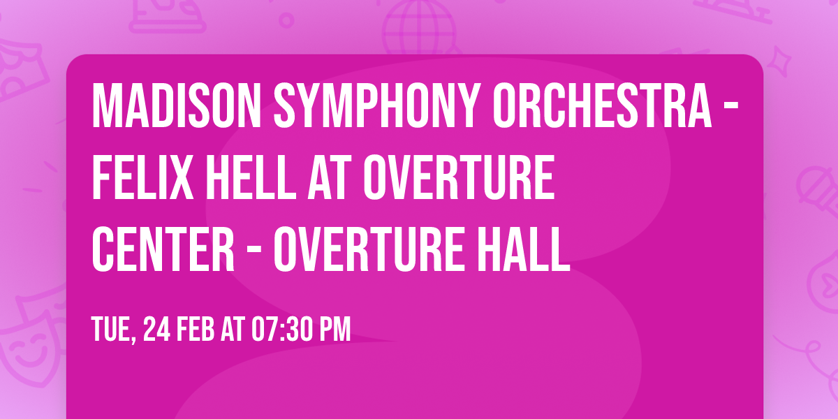 Madison Symphony Orchestra - Felix Hell at Overture Center - Overture Hall