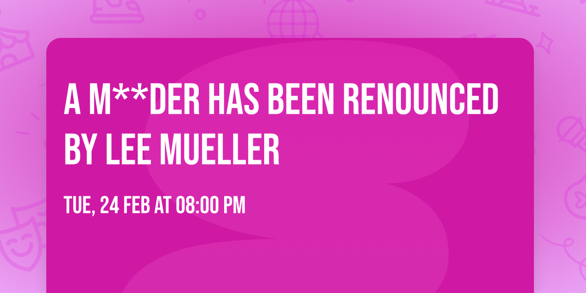 A M**der Has Been Renounced by Lee Mueller