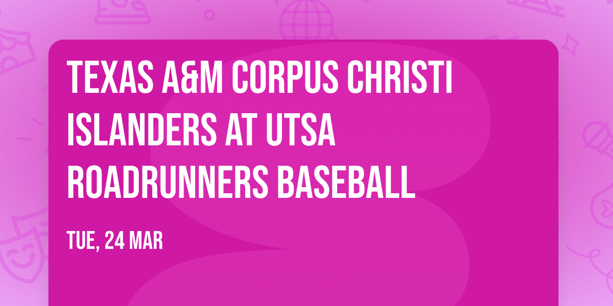 Texas A&M Corpus Christi Islanders at UTSA Roadrunners Baseball