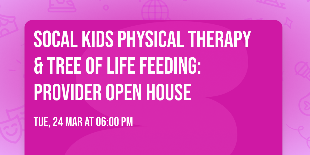 SoCal Kids Physical Therapy & Tree of Life Feeding: Provider Open House