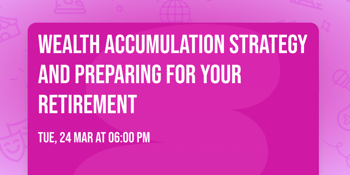 Wealth Accumulation Strategy and Preparing for your Retirement
