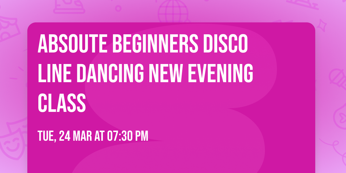 \ud83e\udd20 Absoute Beginners Disco Line Dancing \u2728NEW EVENING CLASS\u2728