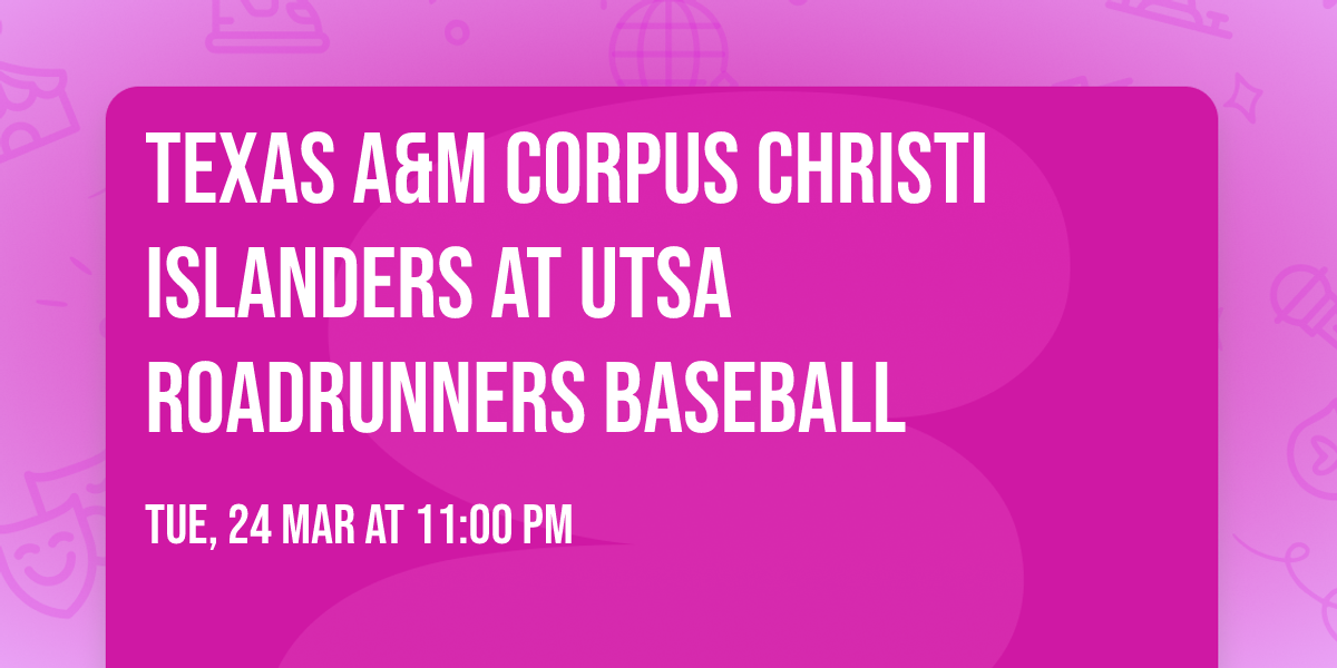 Texas A&M Corpus Christi Islanders at UTSA Roadrunners Baseball