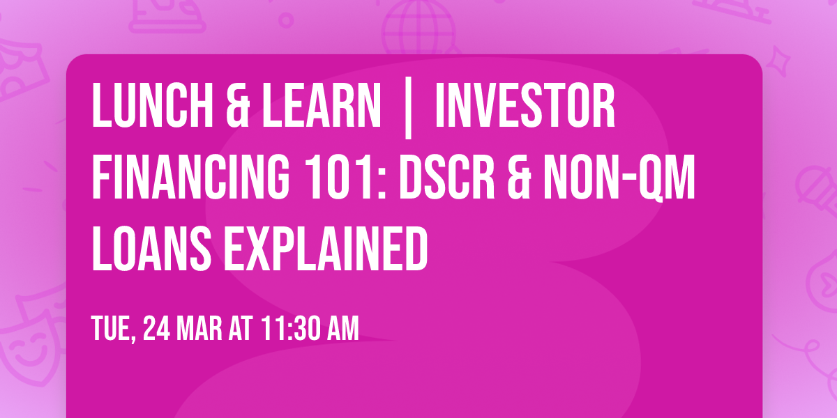 Lunch & Learn | Investor Financing 101: DSCR & Non-QM Loans Explained